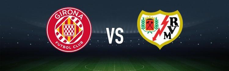 赫罗纳vs巴列卡诺：布林德、加萨尼加首发，路易斯-费利佩、勒热纳出战