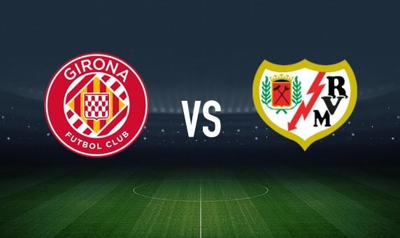 赫罗纳vs巴列卡诺：布林德、加萨尼加首发，路易斯-费利佩、勒热纳出战